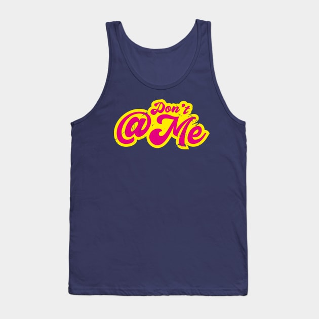Dont @ Me -Retro (v1) Tank Top by bluerockproducts